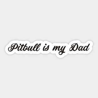 Pitbull Is My Dad Sticker